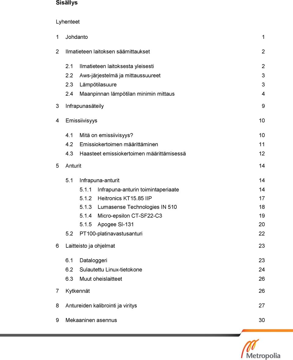 3 Haasteet emissiokertoimen määrittämisessä 12 5 Anturit 14 5.1 Infrapuna-anturit 14 5.1.1 Infrapuna-anturin toimintaperiaate 14 5.1.2 Heitronics KT15.85 IIP 17 5.1.3 Lumasense Technologies IN 510 18 5.