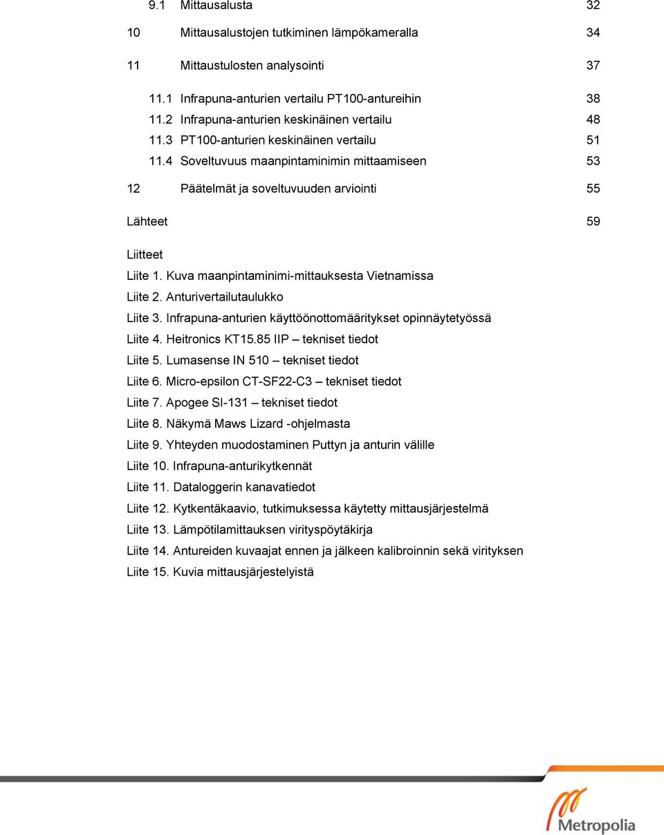 4 Soveltuvuus maanpintaminimin mittaamiseen 53 12 Päätelmät ja soveltuvuuden arviointi 55 Lähteet 59 Liitteet Liite 1. Kuva maanpintaminimi-mittauksesta Vietnamissa Liite 2.