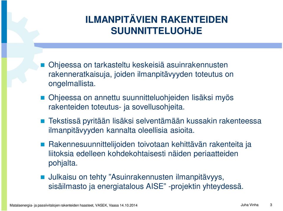 Tekstissä pyritään lisäksi selventämään kussakin rakenteessa ilmanpitävyyden kannalta oleellisia asioita.