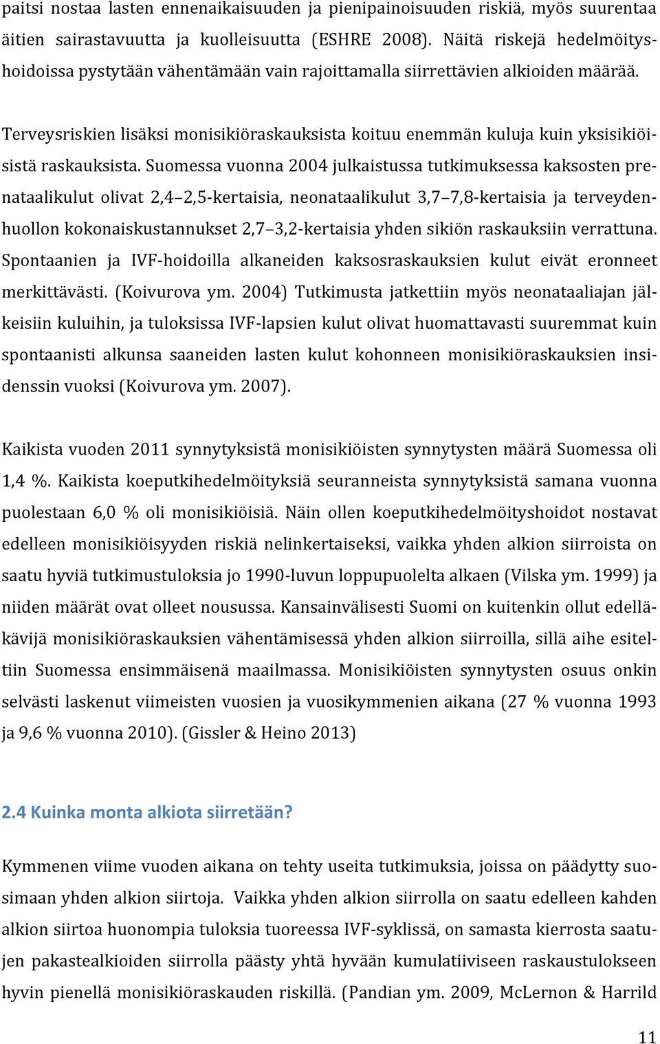 Terveysriskien lisäksi monisikiöraskauksista koituu enemmän kuluja kuin yksisikiöisistä raskauksista.