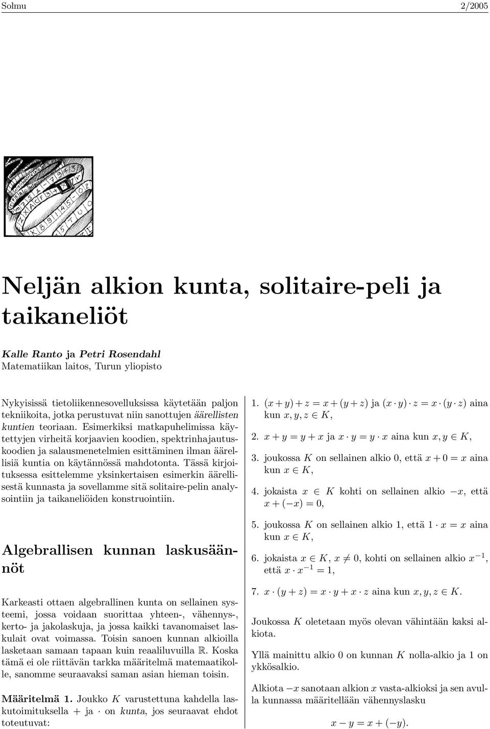 Esimerkiksi matkapuhelimissa käytettyjen virheitä korjaavien koodien, spektrinhajautuskoodien ja salausmenetelmien esittäminen ilman äärellisiä kuntia on käytännössä mahdotonta.