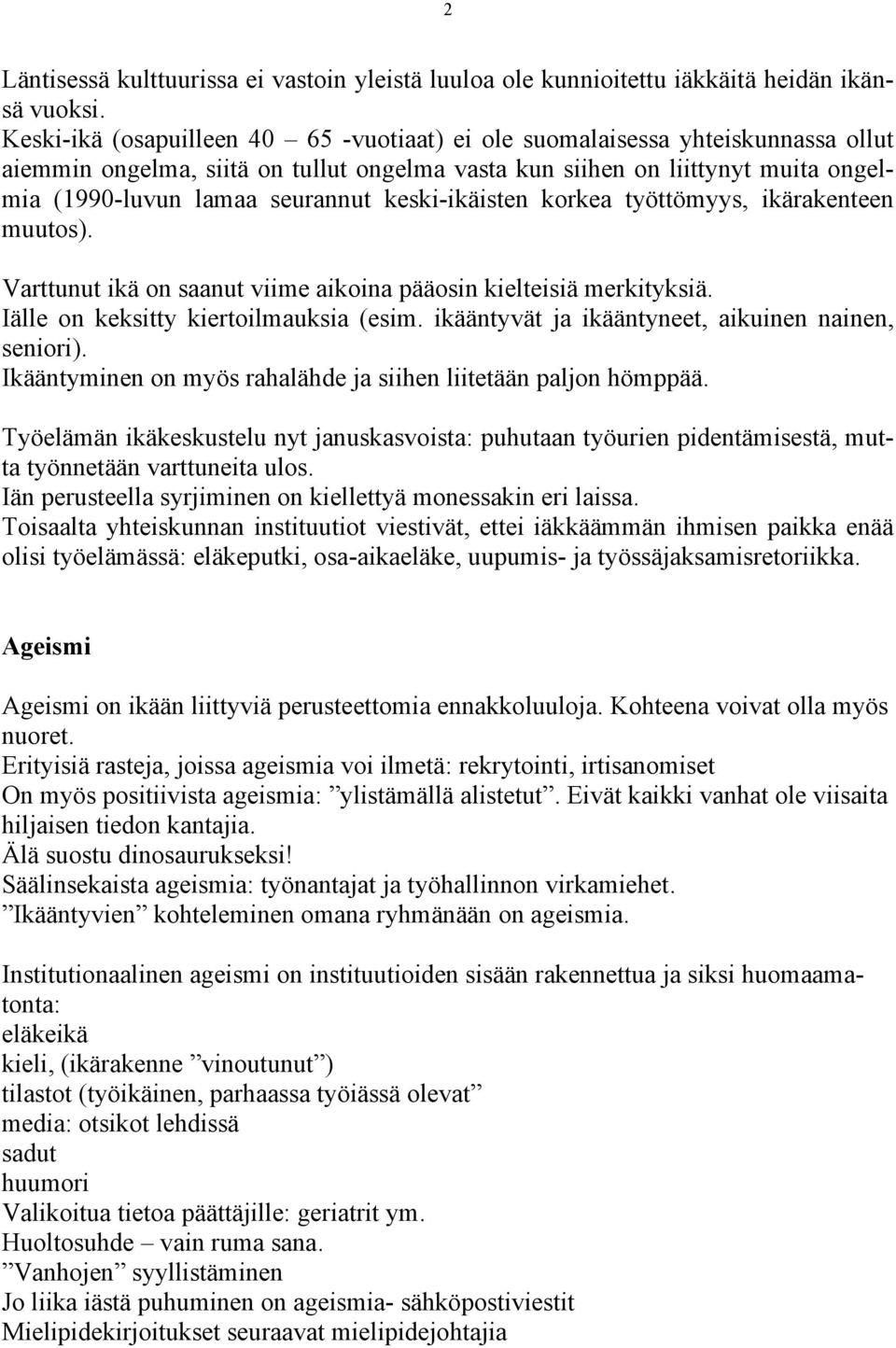 keski-ikäisten korkea työttömyys, ikärakenteen muutos). Varttunut ikä on saanut viime aikoina pääosin kielteisiä merkityksiä. Iälle on keksitty kiertoilmauksia (esim.