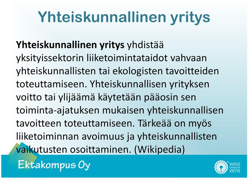 Yhteiskunnallisen yrityksen voitto tai ylijäämä käytetään pääosin sen toiminta-ajatuksen mukaisen