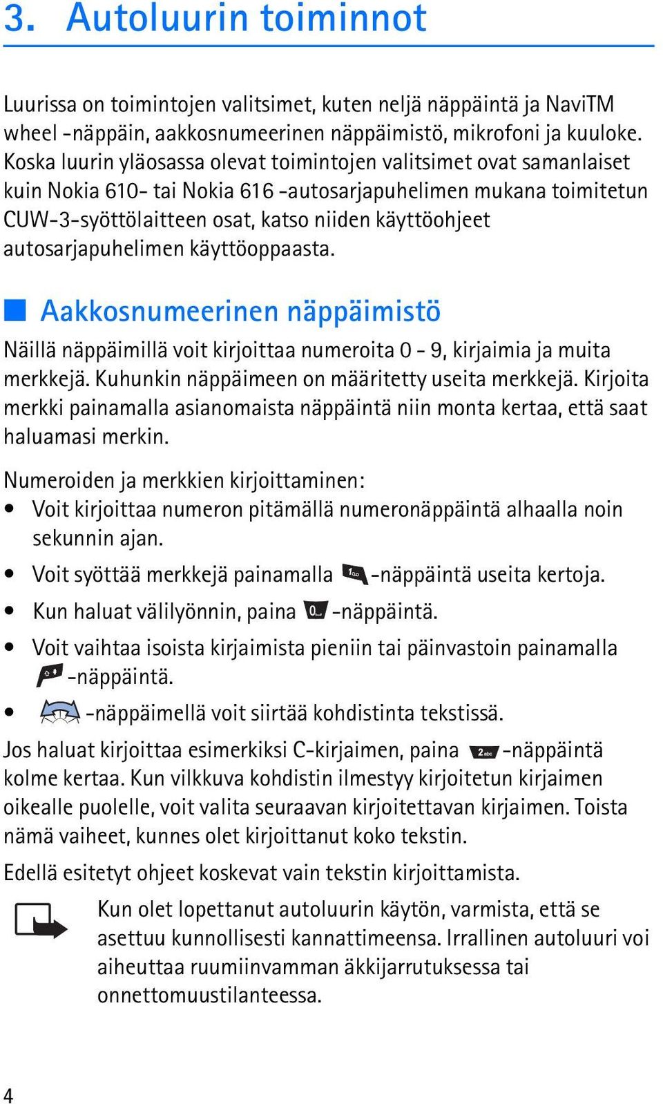autosarjapuhelimen käyttöoppaasta. Aakkosnumeerinen näppäimistö Näillä näppäimillä voit kirjoittaa numeroita 0-9, kirjaimia ja muita merkkejä. Kuhunkin näppäimeen on määritetty useita merkkejä.