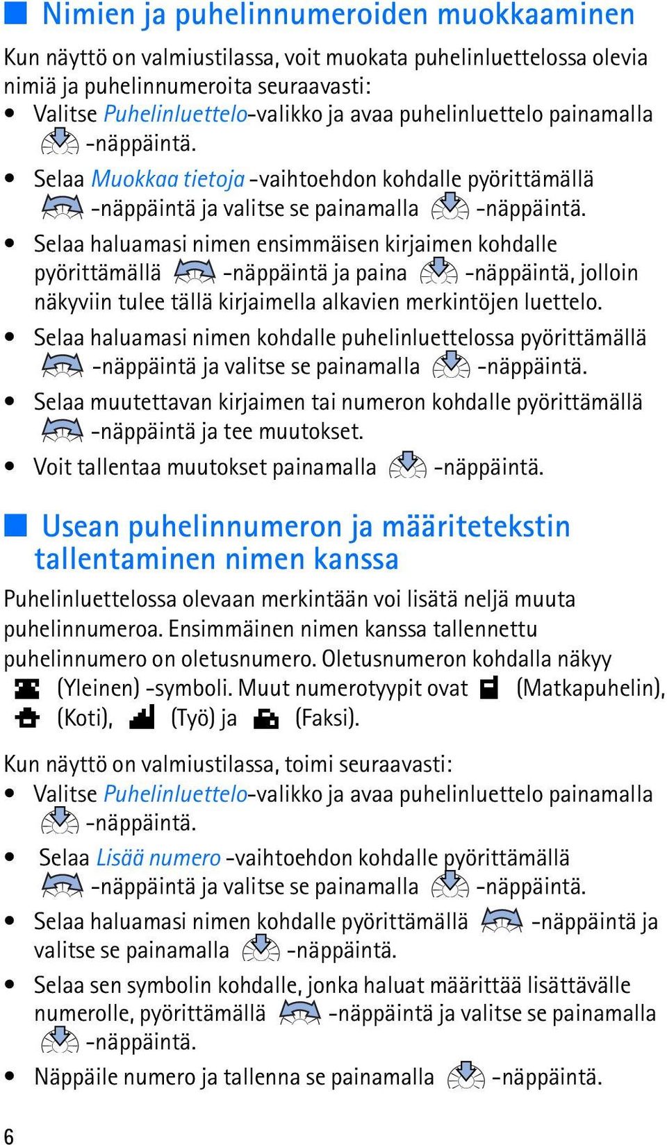 ja paina -näppäintä, jolloin näkyviin tulee tällä kirjaimella alkavien merkintöjen luettelo.