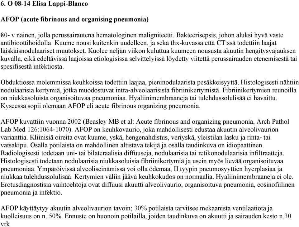 Kuolee neljän viikon kuluttua kuumeen noususta akuutin hengitysvajauksen kuvalla, eikä edeltävissä laajoissa etiologisissa selvittelyissä löydetty viitettä perussairauden etenemisestä tai