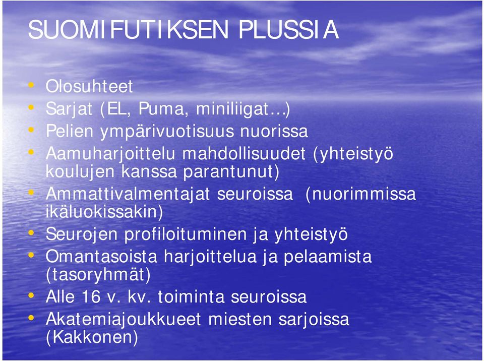 (nuorimmissa ikäluokissakin) Seurojen profiloituminen ja yhteistyö Omantasoista harjoittelua ja