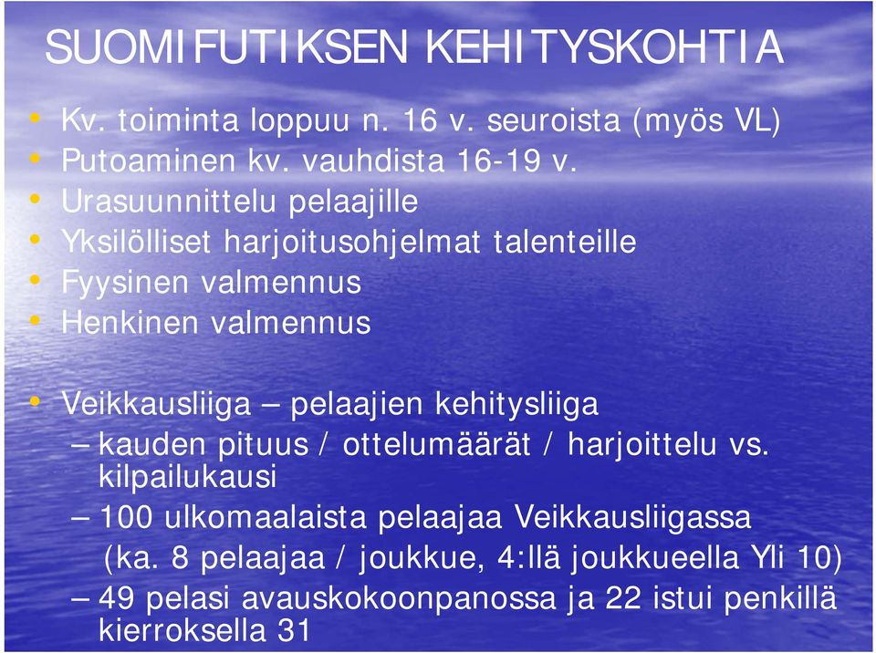 Veikkausliiga pelaajien kehitysliiga kauden pituus / ottelumäärät / harjoittelu vs.