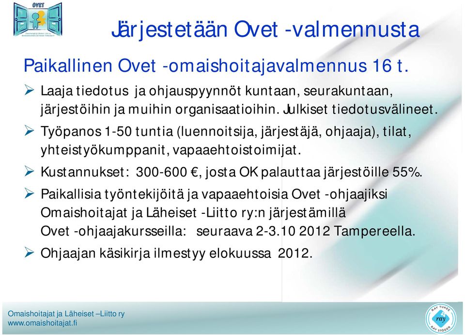 Työpanos 1-50 tuntia (luennoitsija, järjestäjä, ohjaaja), tilat, yhteistyökumppanit, vapaaehtoistoimijat.