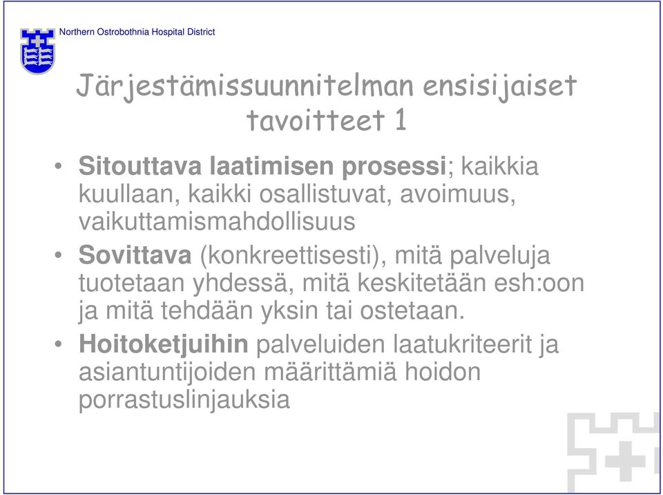 mitä palveluja tuotetaan yhdessä, mitä keskitetään esh:oon ja mitä tehdään yksin tai ostetaan.