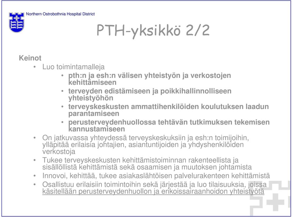 erilaisia johtajien, asiantuntijoiden ja yhdyshenkilöiden verkostoja Tukee terveyskeskusten kehittämistoiminnan rakenteellista ja sisällöllistä kehittämistä sekä osaamisen ja muutoksen johtamista