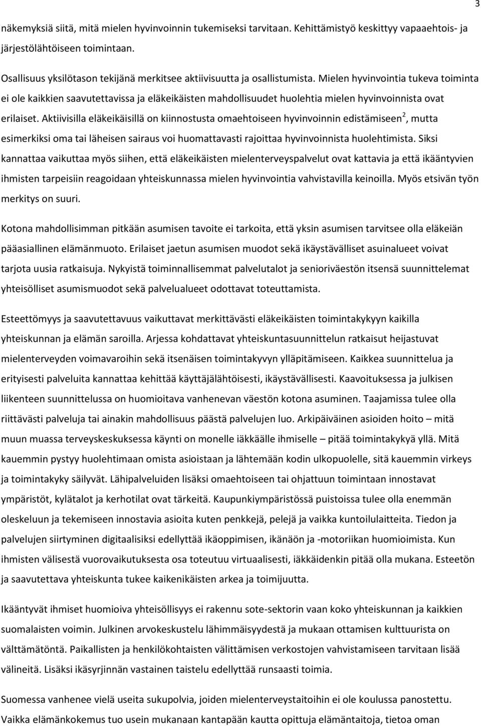 Mielen hyvinvointia tukeva toiminta ei ole kaikkien saavutettavissa ja eläkeikäisten mahdollisuudet huolehtia mielen hyvinvoinnista ovat erilaiset.