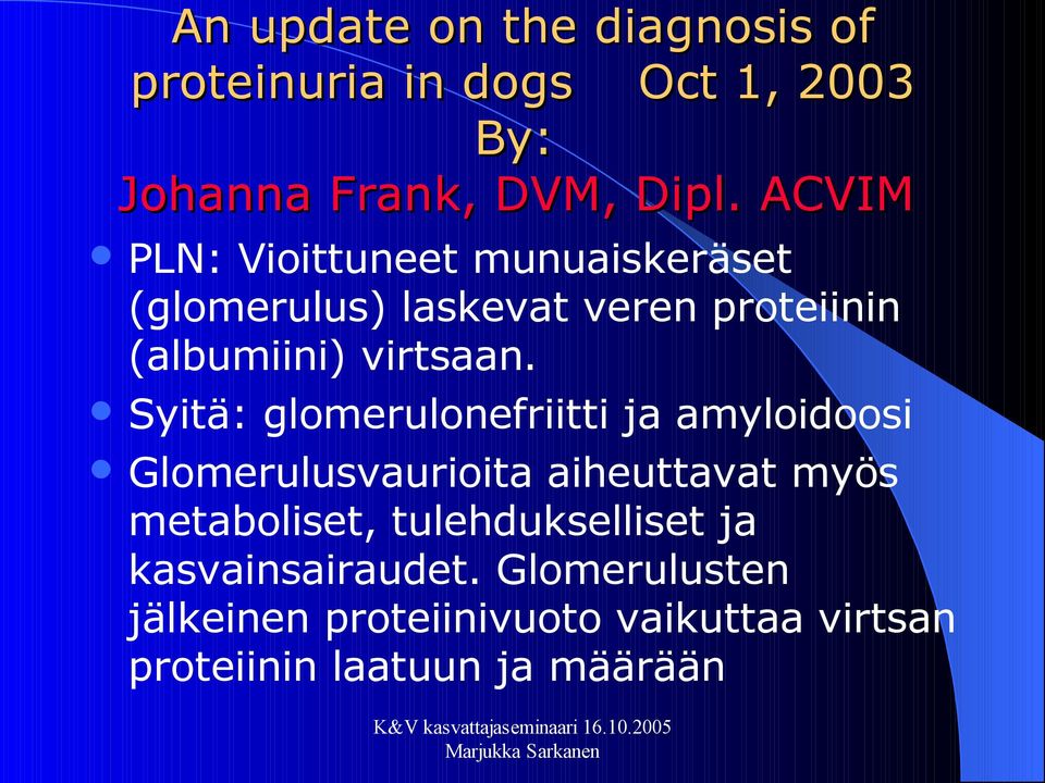 Syitä: glomerulonefriitti ja amyloidoosi Glomerulusvaurioita aiheuttavat myös metaboliset,