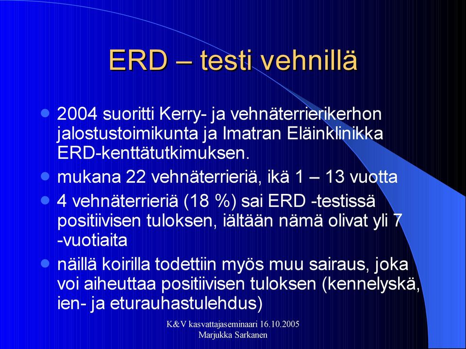 mukana 22 vehnäterrieriä, ikä 1 13 vuotta 4 vehnäterrieriä (18 %) sai ERD -testissä positiivisen