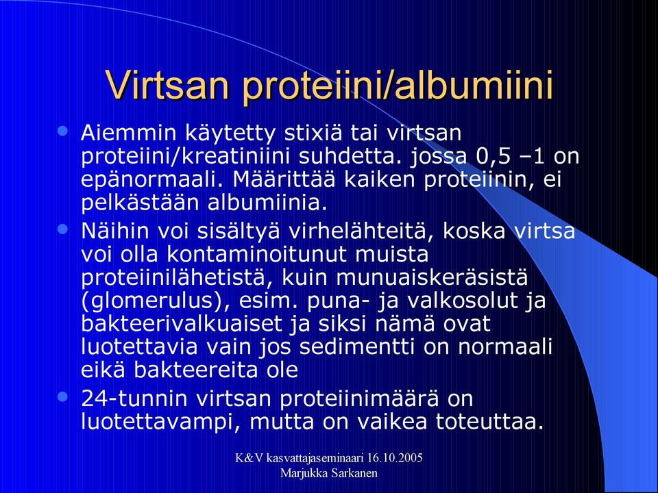 Näihin voi sisältyä virhelähteitä, koska virtsa voi olla kontaminoitunut muista proteiinilähetistä, kuin munuaiskeräsistä