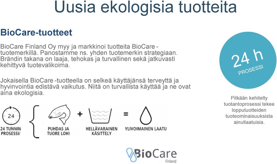 Brändin takana on laaja, tehokas ja turvallinen sekä jatkuvasti kehittyvä tuotevalikoima.