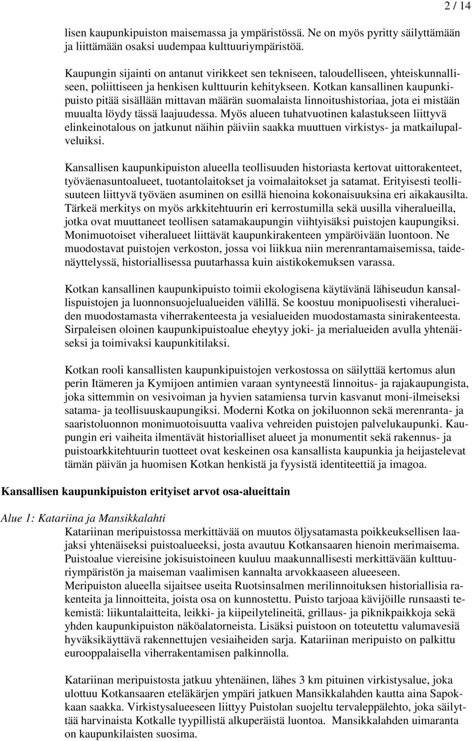 Kotkan kansallinen kaupunkipuisto pitää sisällään mittavan määrän suomalaista linnoitushistoriaa, jota ei mistään muualta löydy tässä laajuudessa.