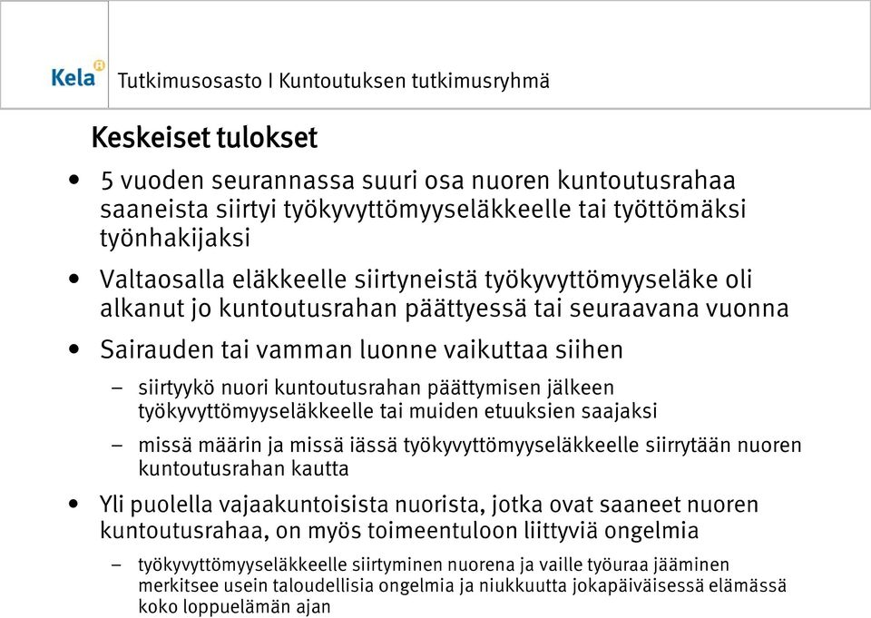 työkyvyttömyyseläkkeelle tai muiden etuuksien saajaksi missä määrin ja missä iässä työkyvyttömyyseläkkeelle siirrytään nuoren kuntoutusrahan kautta Yli puolella vajaakuntoisista nuorista, jotka ovat