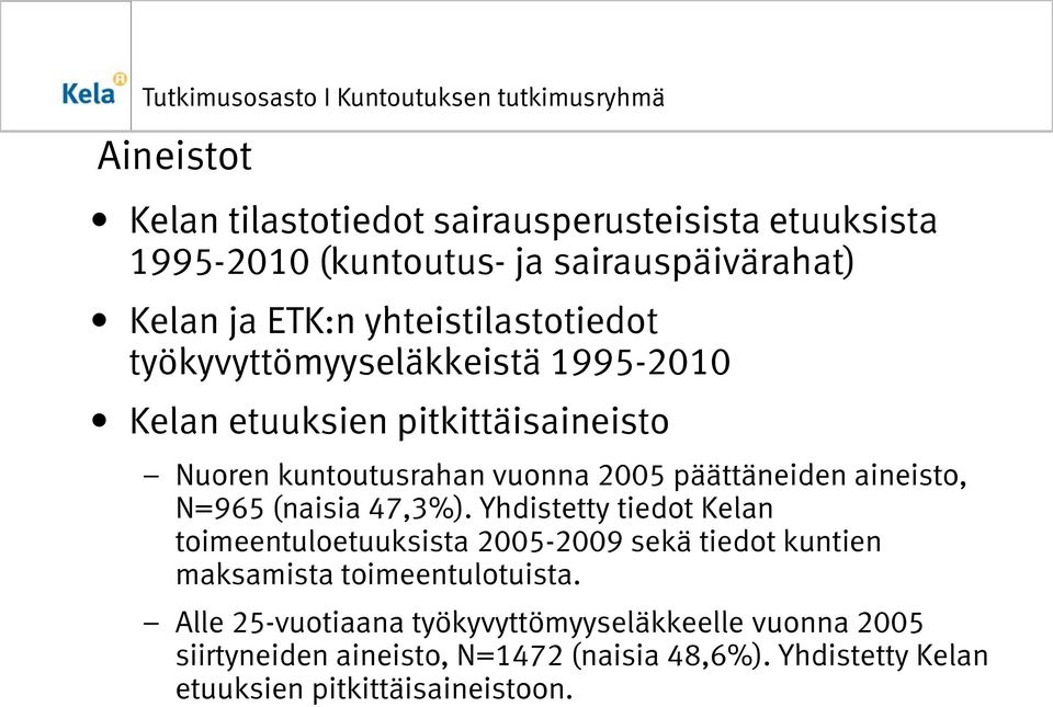 aineisto, N=965 (naisia 47,3%). Yhdistetty tiedot Kelan toimeentuloetuuksista 2005-2009 sekä tiedot kuntien maksamista toimeentulotuista.