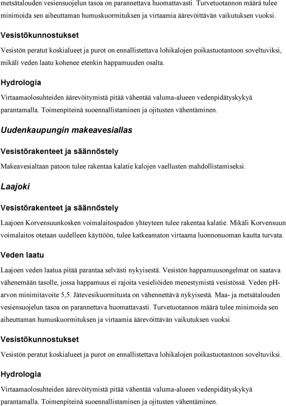 laatu kohenee etenkin happamuuden osalta. Uudenkaupungin makeavesiallas Makeavesialtaan patoon tulee rakentaa kalatie kalojen vaellusten mahdollistamiseksi.