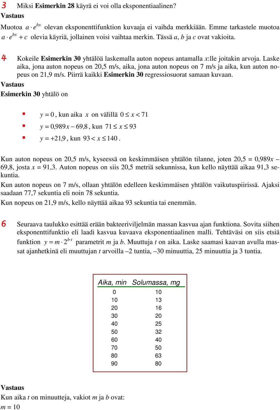 Laske aika, jona auton nopeus on 20,5 m/s, aika, jona auton nopeus on 7 m/s ja aika, kun auton nopeus on 21,9 m/s. Piirrä kaikki Esimerkin 30 regressiosuorat samaan kuvaan.