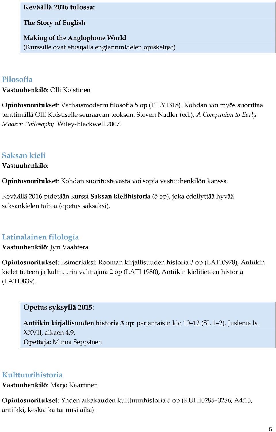 Saksan kieli Vastuuhenkilö: Opintosuoritukset: Kohdan suoritustavasta voi sopia vastuuhenkilön kanssa.