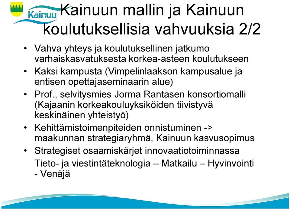 , selvitysmies Jorma Rantasen konsortiomalli (Kajaanin korkeakouluyksiköiden tiivistyvä keskinäinen yhteistyö)