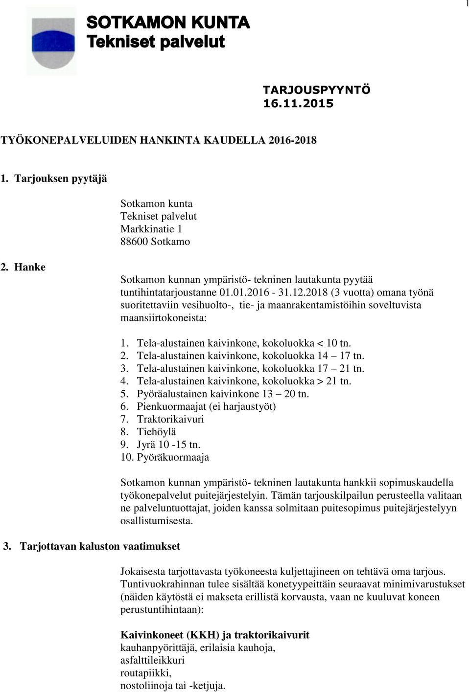 2018 (3 vuotta) omana työnä suoritettaviin vesihuolto-, tie- ja maanrakentamistöihin soveltuvista maansiirtokoneista: 3. Tarjottavan kaluston vaatimukset 1.