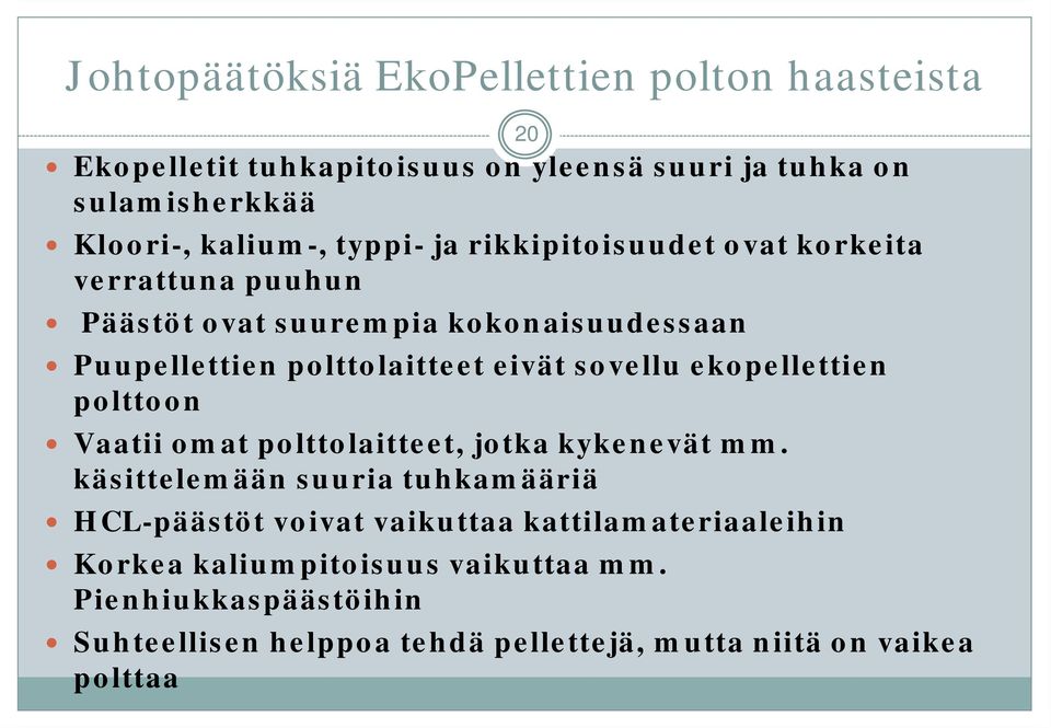 sovellu ekopellettien polttoon Vaatii omat polttolaitteet, jotka kykenevät mm.