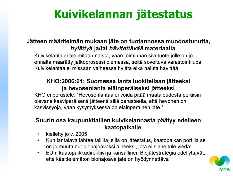 KHO:2006:61: Suomessa lanta luokitellaan jätteeksi ja hevosenlanta eläinperäiseksi jätteeksi KHO ei perustele: Hevosenlantaa ei voida pitää maataloudesta peräisin olevana kasviperäisenä jätteenä