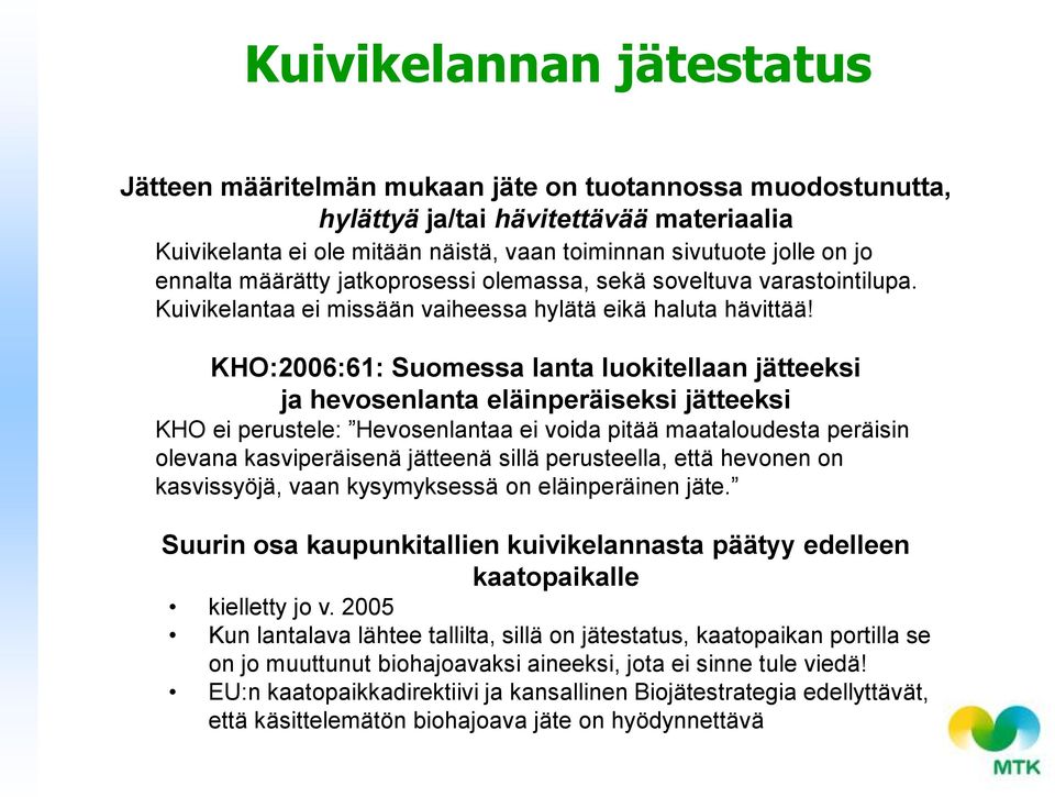 KHO:2006:61: Suomessa lanta luokitellaan jätteeksi ja hevosenlanta eläinperäiseksi jätteeksi KHO ei perustele: Hevosenlantaa ei voida pitää maataloudesta peräisin olevana kasviperäisenä jätteenä