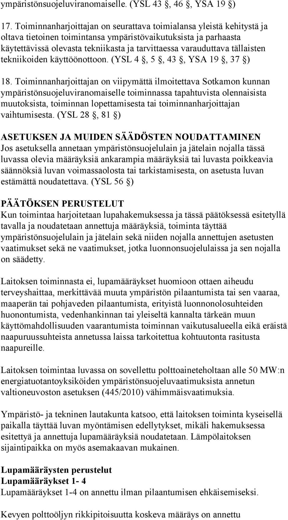 tällaisten tekniikoiden käyttöönottoon. (YSL 4, 5, 43, YSA 19, 37 ) 18.