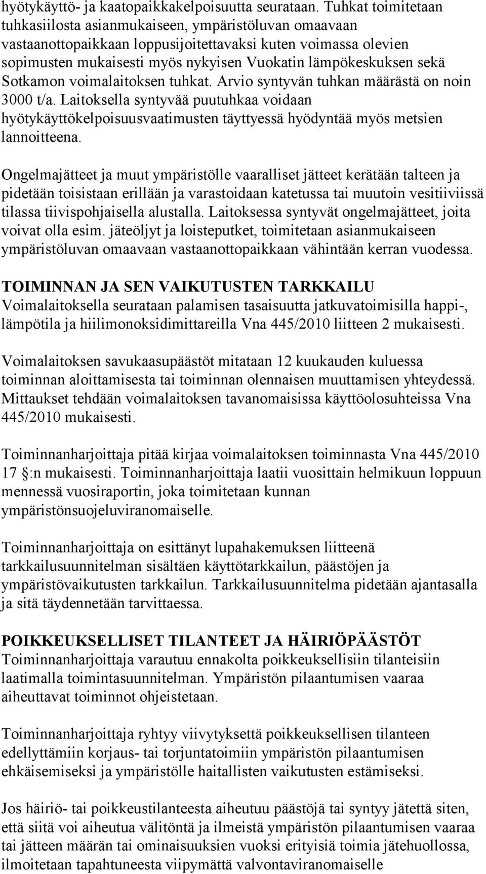 sekä Sotkamon voimalaitoksen tuhkat. Arvio syntyvän tuhkan määrästä on noin 3000 t/a.