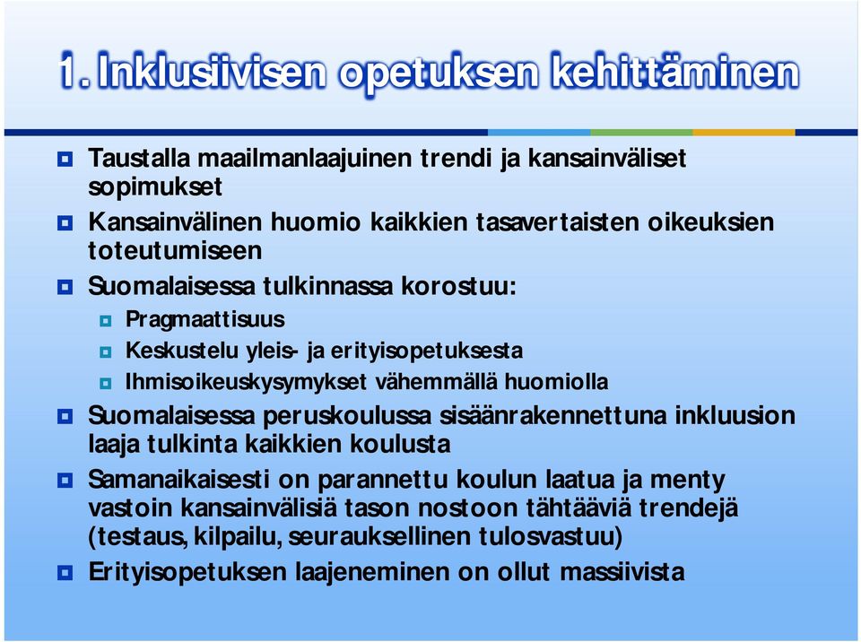 huomiolla Suomalaisessa peruskoulussa sisäänrakennettuna inkluusion laaja tulkinta kaikkien koulusta Samanaikaisesti on parannettu koulun laatua ja