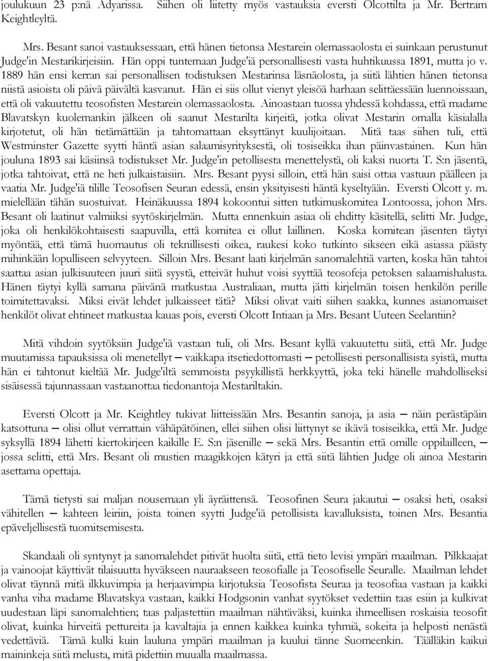 Hän oppi tuntemaan Judge'iä personallisesti vasta huhtikuussa 1891, mutta jo v.