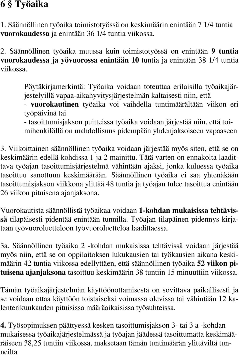 Pöytäkirjamerkintä: Työaika voidaan toteuttaa erilaisilla työaikajärjestelyillä vapaa-aikahyvitysjärjestelmän kaltaisesti niin, että - vuorokautinen työaika voi vaihdella tuntimäärältään viikon eri