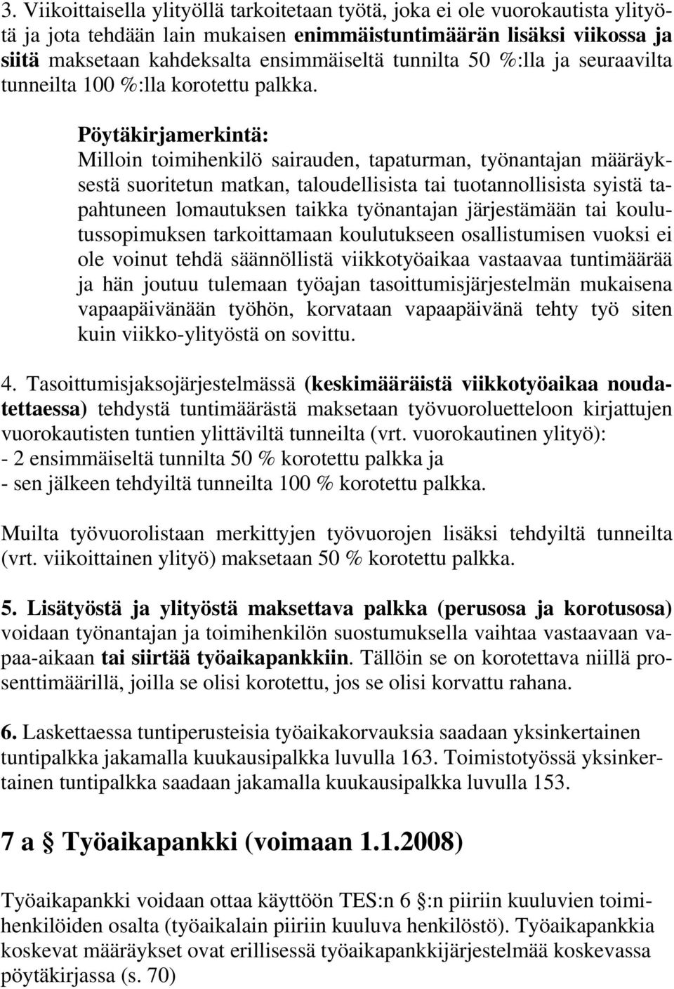 Pöytäkirjamerkintä: Milloin toimihenkilö sairauden, tapaturman, työnantajan määräyksestä suoritetun matkan, taloudellisista tai tuotannollisista syistä tapahtuneen lomautuksen taikka työnantajan