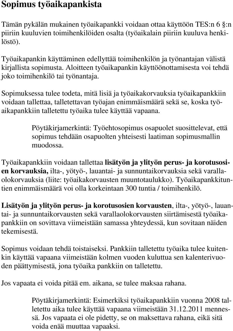 Sopimuksessa tulee todeta, mitä lisiä ja työaikakorvauksia työaikapankkiin voidaan tallettaa, talletettavan työajan enimmäismäärä sekä se, koska työaikapankkiin talletettu työaika tulee käyttää