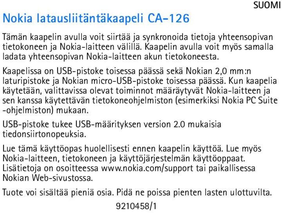 Kaapelissa on USB-pistoke toisessa päässä sekä Nokian 2,0 mm:n laturipistoke ja Nokian micro-usb-pistoke toisessa päässä.