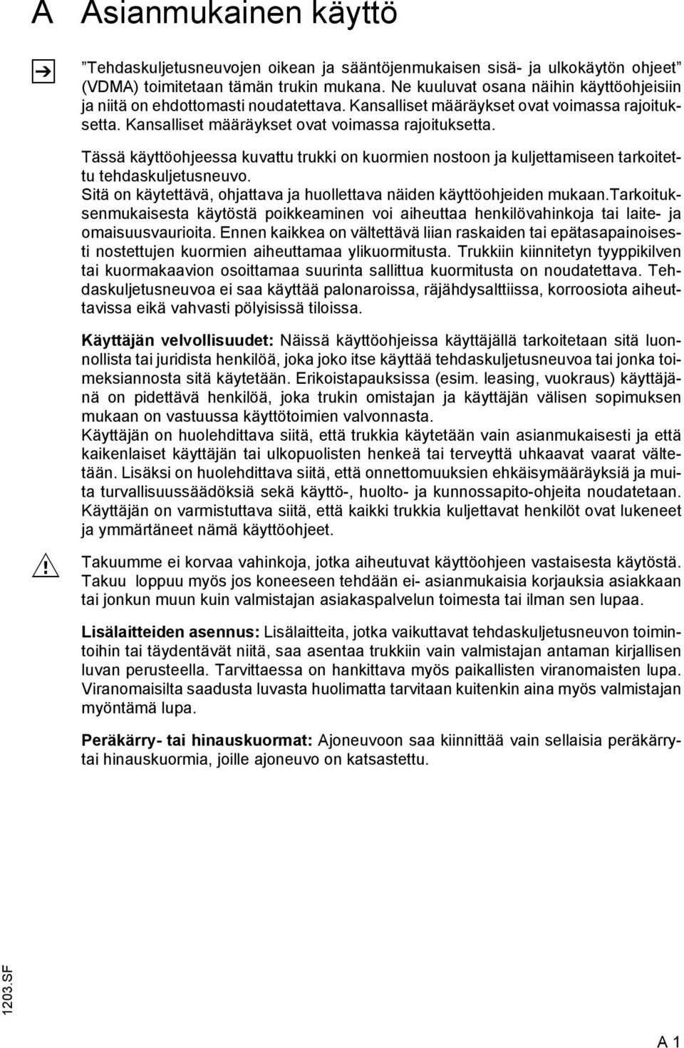 Kansalliset määräykset ovat voimassa rajoituksetta. Tässä käyttöohjeessa kuvattu trukki on kuormien nostoon ja kuljettamiseen tarkoitettu tehdaskuljetusneuvo.