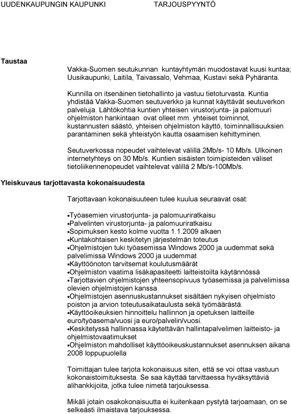 yhteiset toiminnot, kustannusten säästö, yhteisen ohjelmiston käyttö, toiminnallisuuksien parantaminen sekä yhteistyön kautta osaamisen kehittyminen.