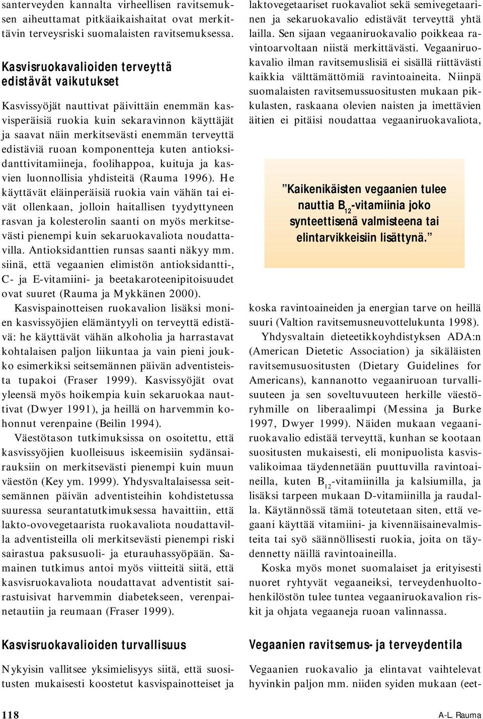 edistäviä ruoan komponentteja kuten antioksidanttivitamiineja, foolihappoa, kuituja ja kasvien luonnollisia yhdisteitä (Rauma 1996).