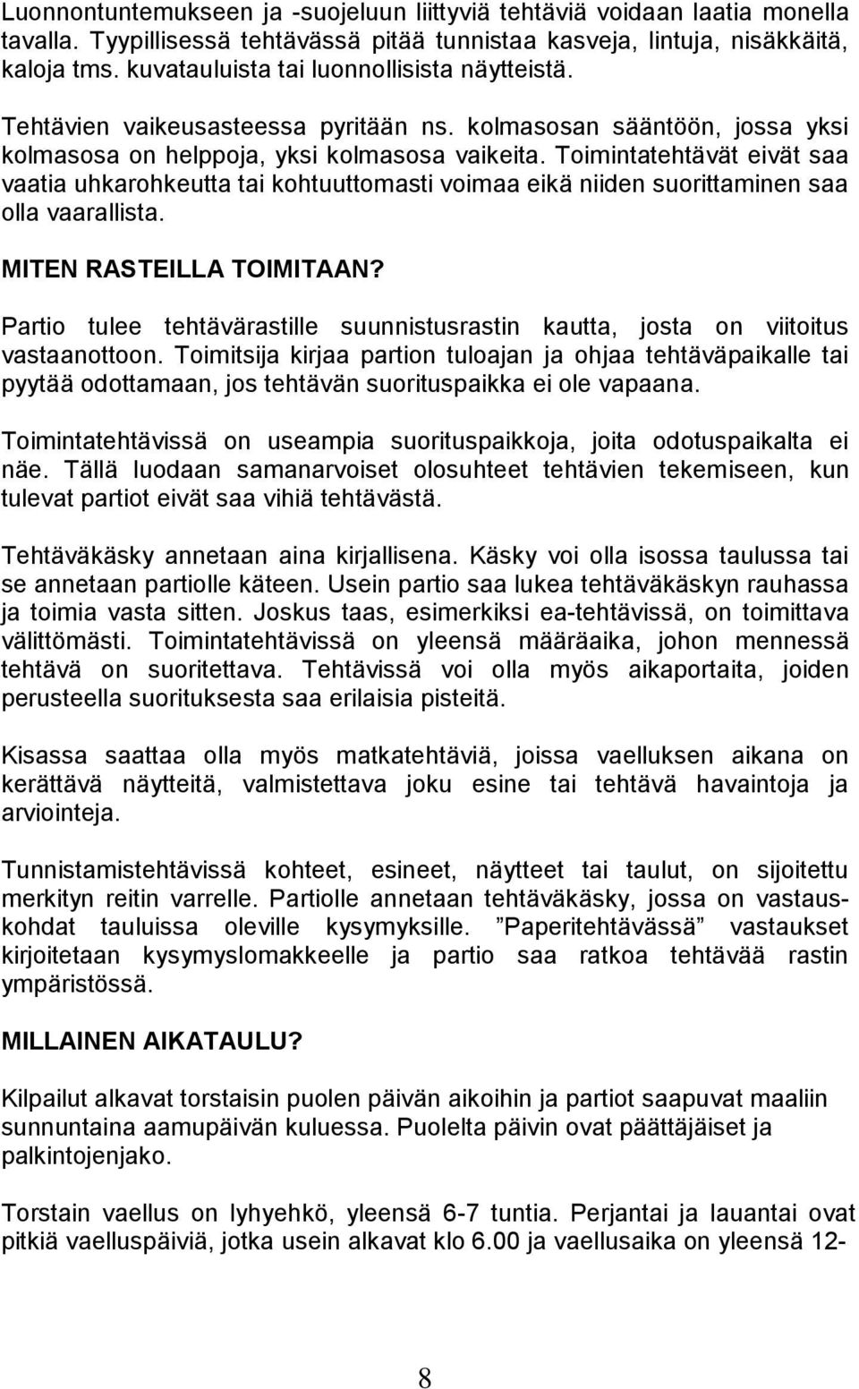 Toimintatehtävät eivät saa vaatia uhkarohkeutta tai kohtuuttomasti voimaa eikä niiden suorittaminen saa olla vaarallista. MITEN RASTEILLA TOIMITAAN?