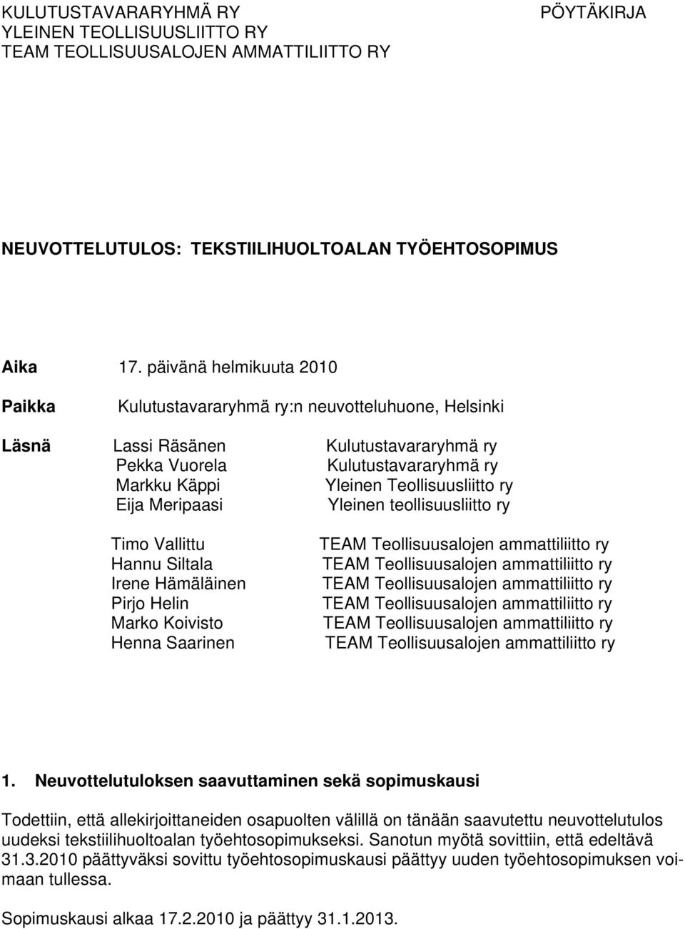 Eija Meripaasi Yleinen teollisuusliitto ry Timo Vallittu Hannu Siltala Irene Hämäläinen Pirjo Helin Marko Koivisto Henna Saarinen 1.