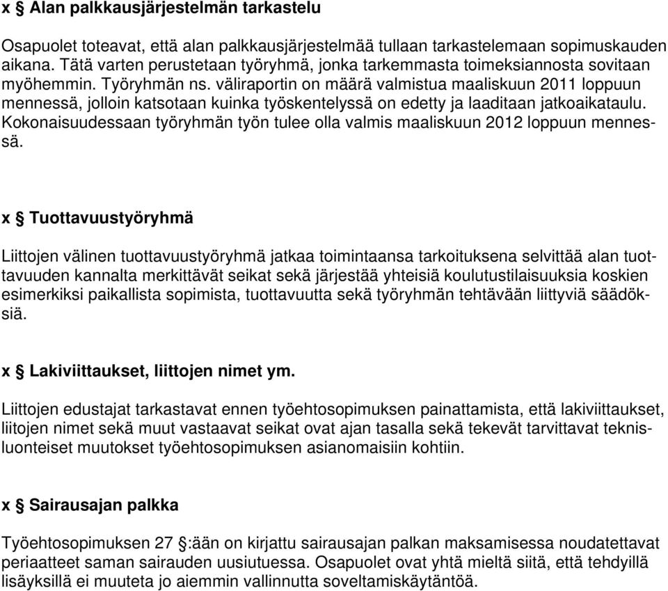 väliraportin on määrä valmistua maaliskuun 2011 loppuun mennessä, jolloin katsotaan kuinka työskentelyssä on edetty ja laaditaan jatkoaikataulu.