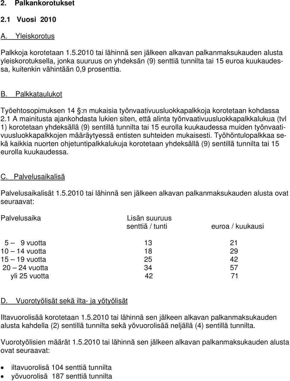 Palkkataulukot Työehtosopimuksen 14 :n mukaisia työnvaativuusluokkapalkkoja korotetaan kohdassa 2.