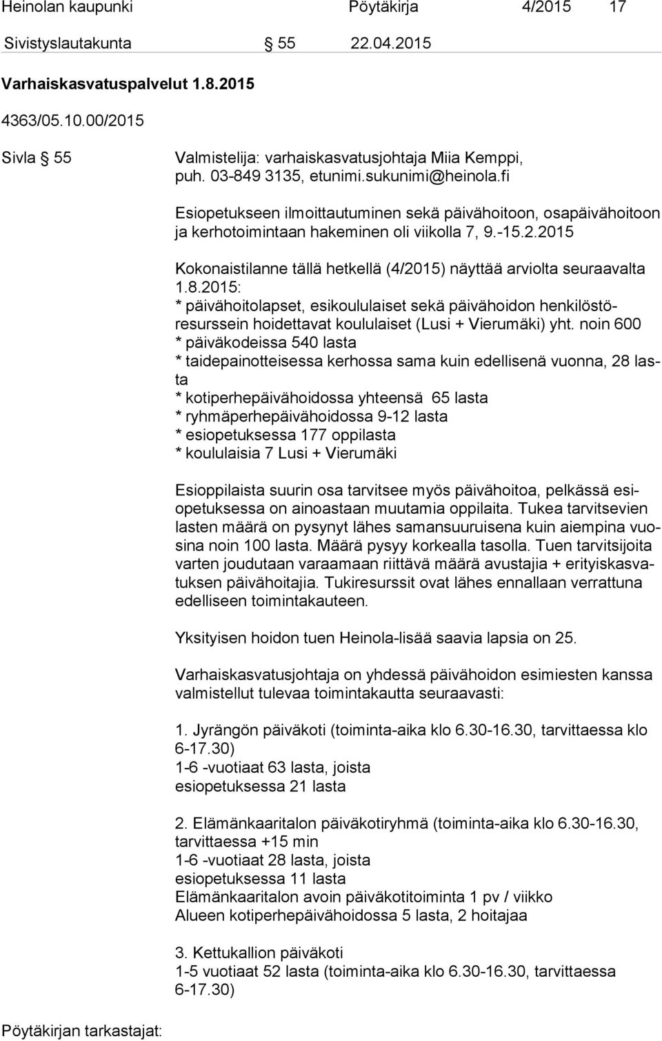 2015 Kokonaistilanne tällä hetkellä (4/2015) näyttää arviolta seuraavalta 1.8.