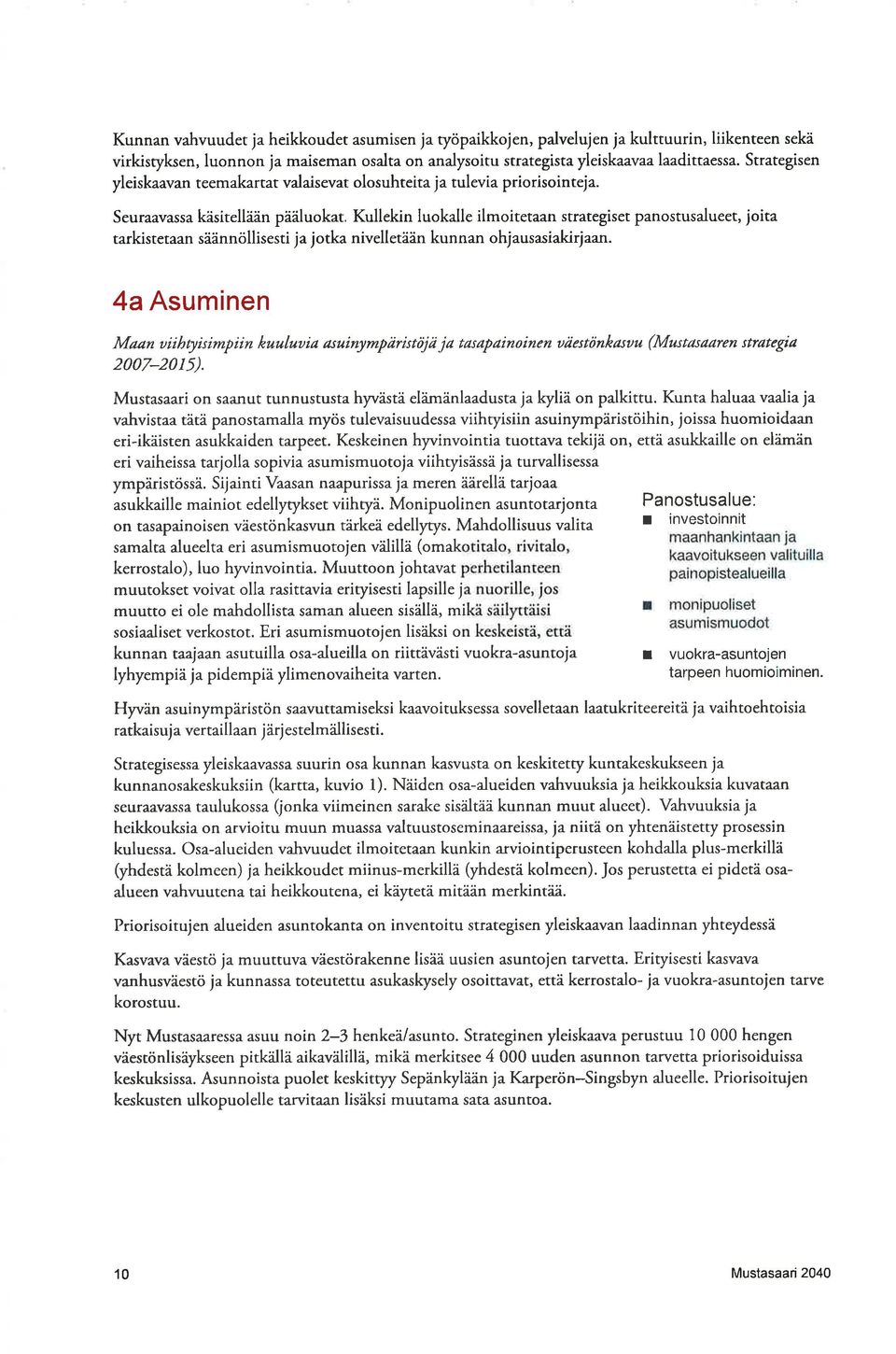 Kullekin luokalle ilmoitetaan strategiset panostusalueet, joita tarkistetaan säännöllisesti ja jotkanivelletään kunnan ohjausasiakirjaan.
