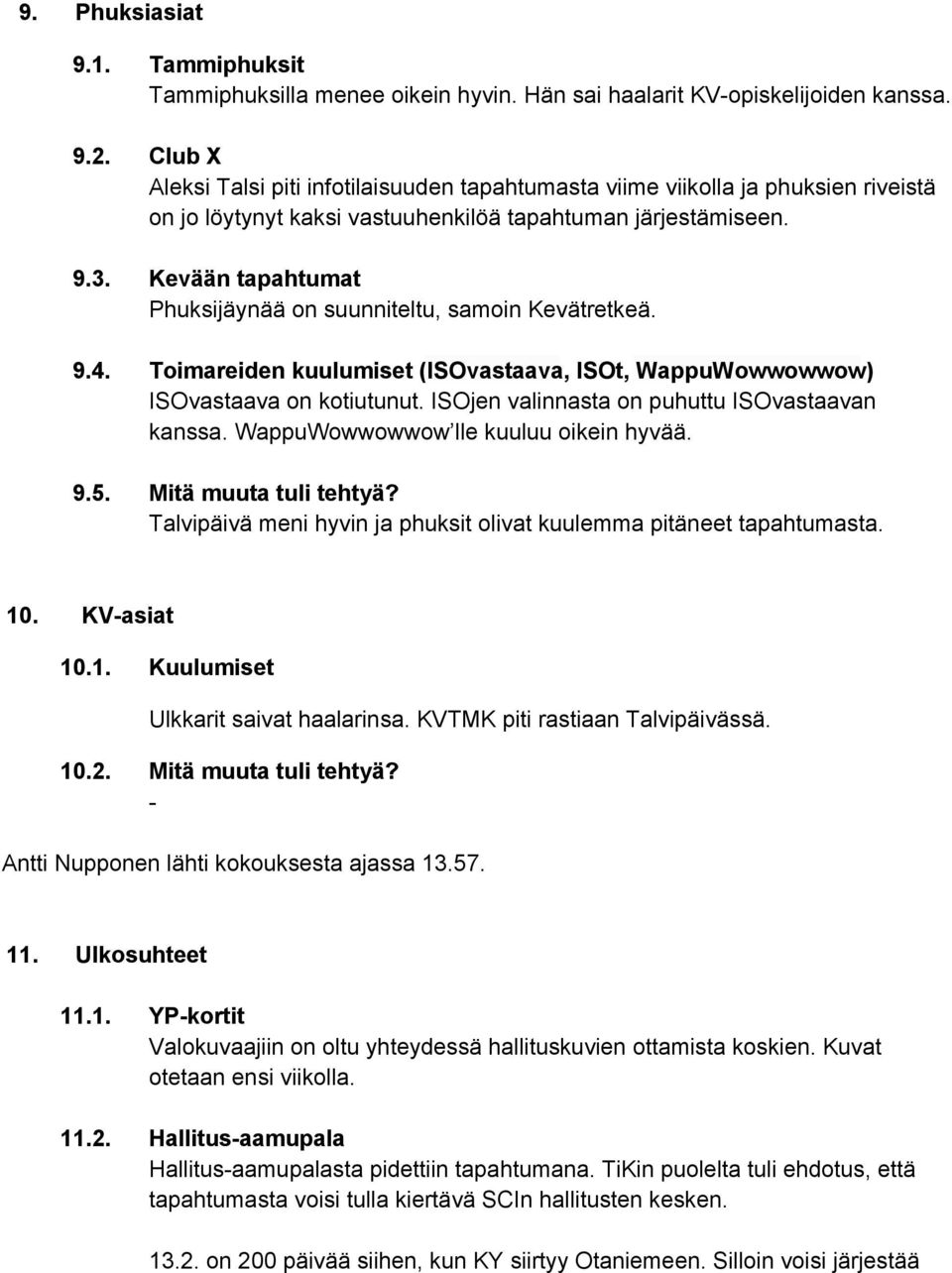 Kevään tapahtumat Phuksijäynää on suunniteltu, samoin Kevätretkeä. 9.4. Toimareiden kuulumiset ( ISOvastaava, ISOt, WappuWowwowwow ) ISOvastaava on kotiutunut.