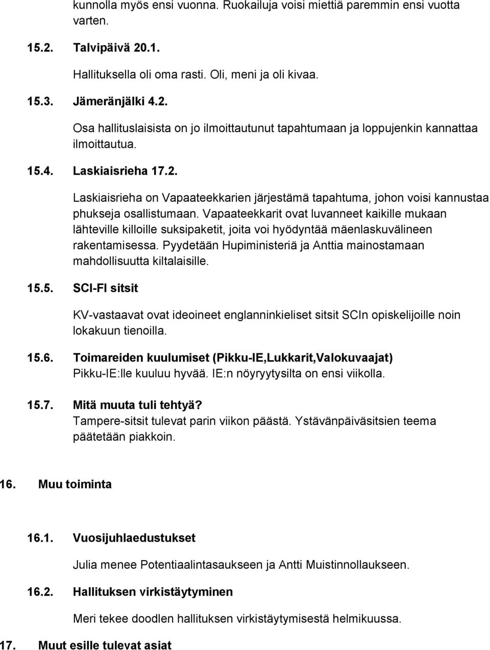 Vapaateekkarit ovat luvanneet kaikille mukaan lähteville killoille suksipaketit, joita voi hyödyntää mäenlaskuvälineen rakentamisessa.